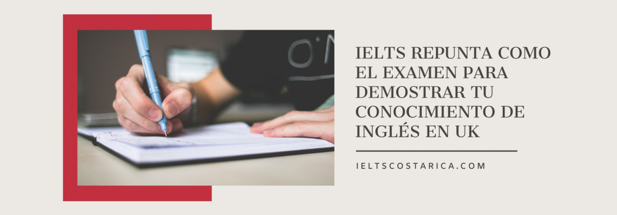 IELTS repunta como el examen para demostrar tu conocimiento de inglés en UK Costa Rica