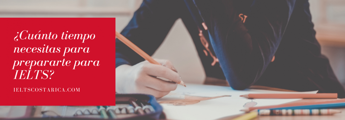 ¿Cuánto tiempo necesitas para prepararte para IELTS costa rica