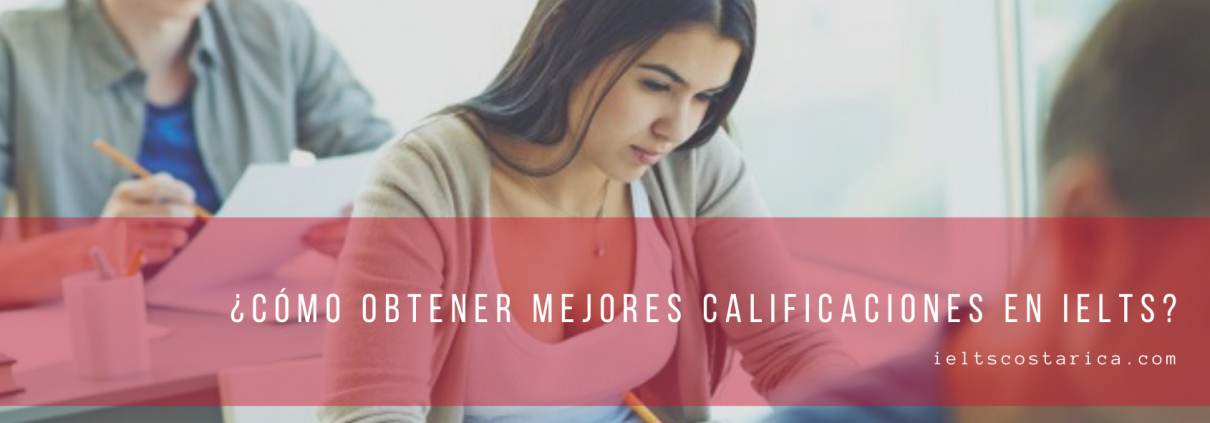 ¿Cómo obtener mejores calificaciones en IELTS costa rica