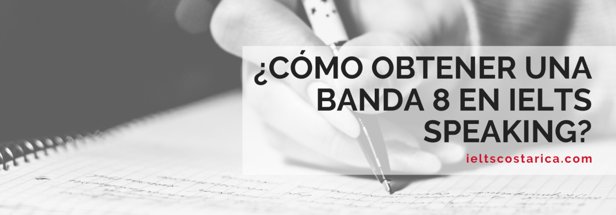 ¿Cómo obtener una banda 8 en ielts speaking costa rica